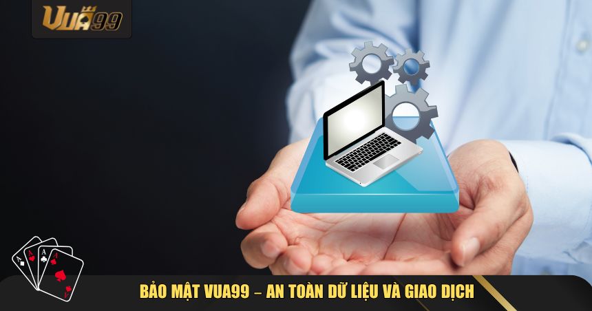Bảo mật VUA99 – An toàn dữ liệu và giao dịch