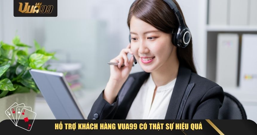 Hỗ trợ khách hàng VUA99 có thật sự hiệu quả