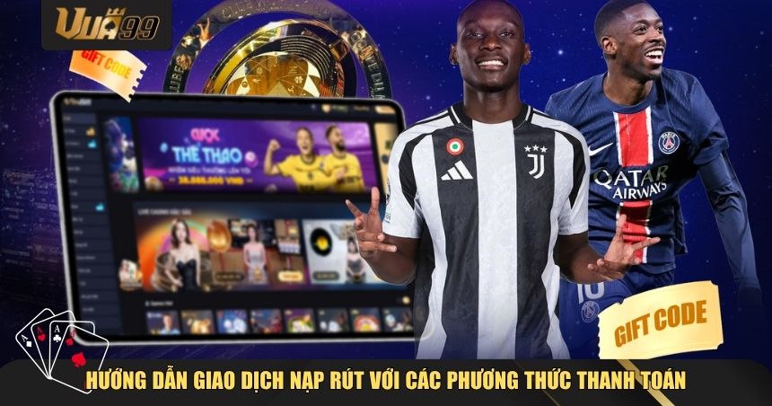 Hướng dẫn giao dịch nạp rút với các phương thức thanh toán VUA99