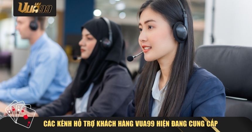 Các kênh hỗ trợ khách hàng VUA99 hiện đang cung cấp