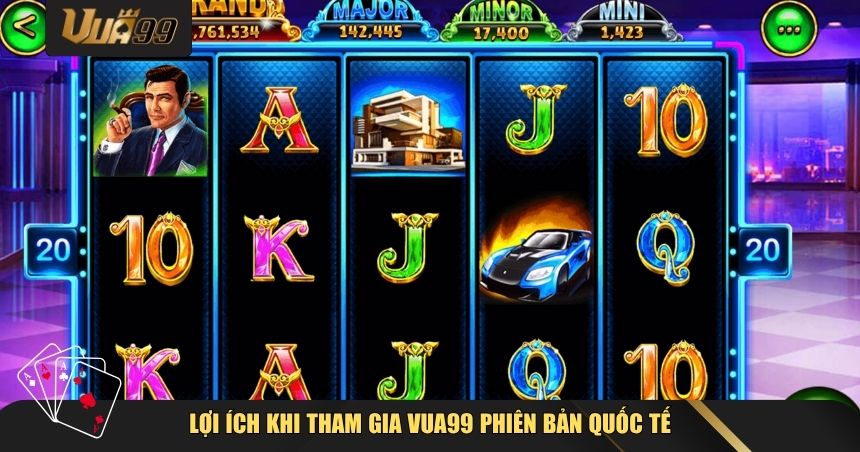 Lợi ích khi tham gia VUA99 phiên bản quốc tế