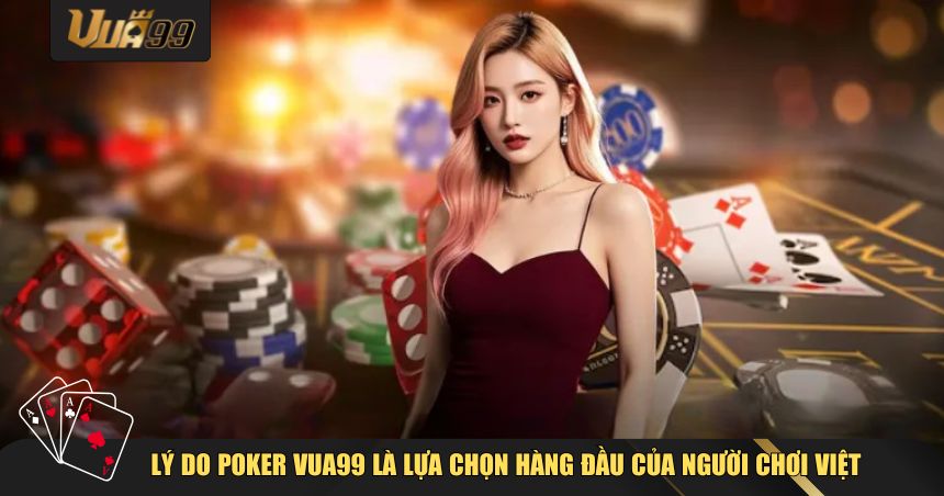 Poker tại VUA99 còn chinh phục người chơi nhờ nhiều yếu tố