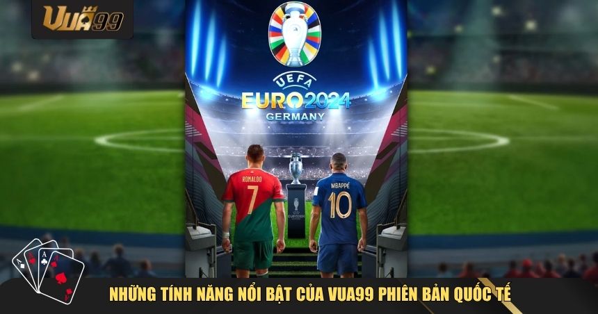 Những tính năng nổi bật của VUA99 phiên bản quốc tế