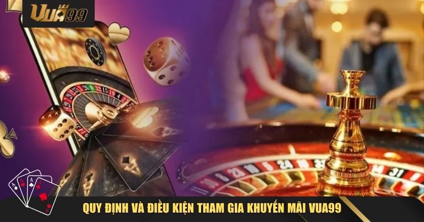Quy định và điều kiện tham gia Khuyến mãi VUA99